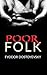 Poor Folk by Fyodor Dostoevsky Poor Folk by Fyodor Dostoevsky