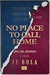 Book cover for No Place To Call Home: Love, Loss, Belonging