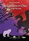 Tre lacrime d'oro (Io sono Lunar Vol. 3) Tre lacrime d'oro (Io sono Lunar Vol. 3)