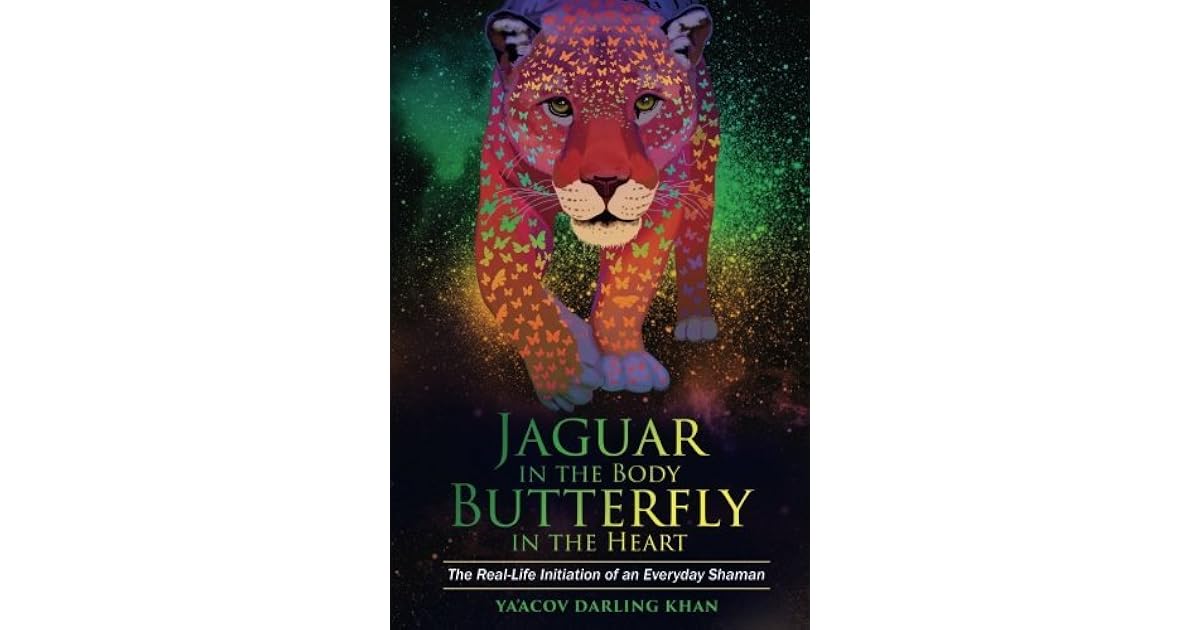 Jaguar in the Body, Butterfly in the Heart The Reallife Initiation of