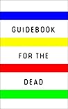 Guidebook for the Dead: How to Enter Paradise or Return to Life