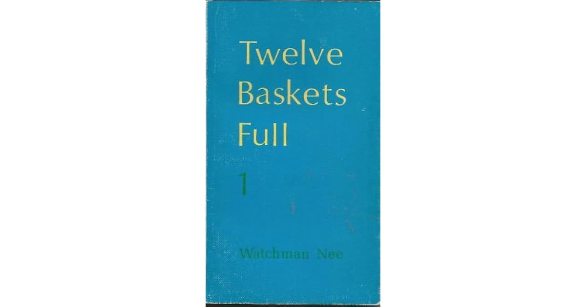 Twelve Baskets Full, Vol. 1 by Watchman Nee