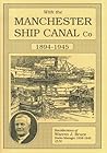 With the Manchester Ship Canal Co 1894-1945 With the Manchester Ship Canal Co 1894-1945