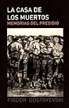 La casa de los muertos. Memorias del presidio by Fyodor Dostoevsky