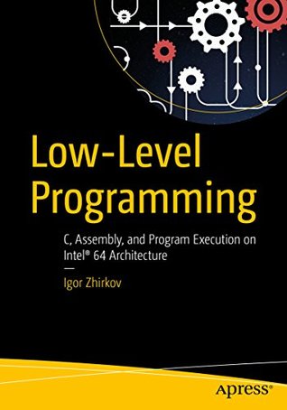Low-Level Programming: C, Assembly, and Program Execution on Intel® 64 Architecture