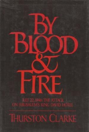 By Blood & Fire: the Attack on the King David Hotel (Hardcover)