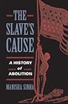 The Slave's Cause: A History of Abolition The Slave's Cause: A History of Abolition