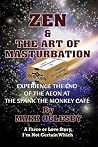 Zen & the Art of Masturbation: Experience the End of the Aeon at The Spank the Monkey Café – A Farce or Love Story, I’m Not Certain Which Zen & the Art of Masturbation: Experience the End of the Aeon at The Spank the Monkey Café – A Farce or Love Story, I’m Not Certain Which