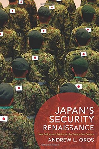 Japan’s Security Renaissance: New Policies and Politics for the Twenty-First Century (Contemporary Asia in the World)