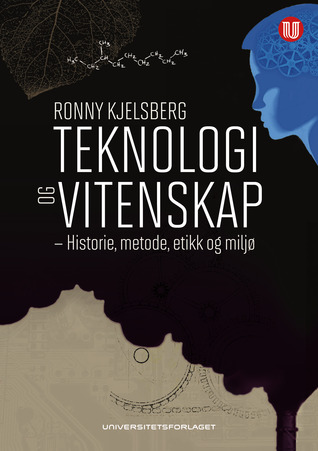 Teknologi og vitenskap - Historie, metode, etikk og miljø
