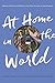 At Home in the World: Women Writers and Public Life, from Austen to the Present