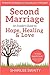 Second Marriage: An Insider's Guide to Hope, Healing & Love