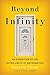 Beyond Infinity: An Expedition to the Outer Limits of Mathematics