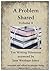 A Problem Shared - Volume Four: Ten Writing Dilemmas answered by Jane Wenham-Jones