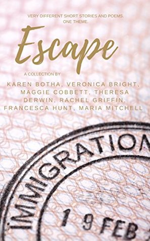 Escape: Very Different Stories and Poems. One Theme. (Kindle Edition)