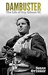 Dambuster: The Life of Guy Gibson VC Dambuster: The Life of Guy Gibson VC
