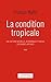 La Condition tropicale: Une histoire naturelle, économique et sociale des basses latitudes