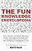 The Fun Knowledge Encyclopedia: The Crazy Stories Behind the World's Most Interesting Facts (Trivia Bill's General Knowledge Book 1)