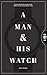 A Man & His Watch: Iconic Watches and Stories from the Men Who Wore Them