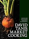 David Tanis Market Cooking by David Tanis