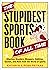 The Stupidest Sports Book o...