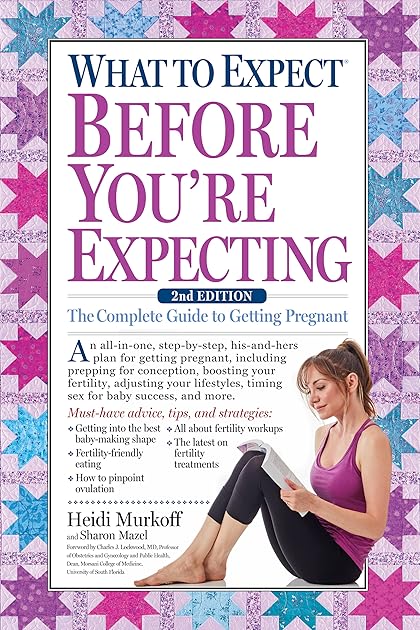 What to Expect Before You're Expecting: The Complete Guide to Getting Pregnant