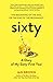 Sixty: A Diary: My Year of Aging Semi-Gracefully