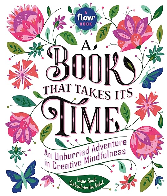A Book That Takes Its Time: An Unhurried Adventure in Creative Mindfulness (Flow)