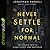 Never Settle for Normal: The Proven Path to Significance and Happiness