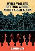 What You Are Getting Wrong about Appalachia