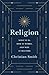 Religion: What It Is, How It Works, and Why It Matters