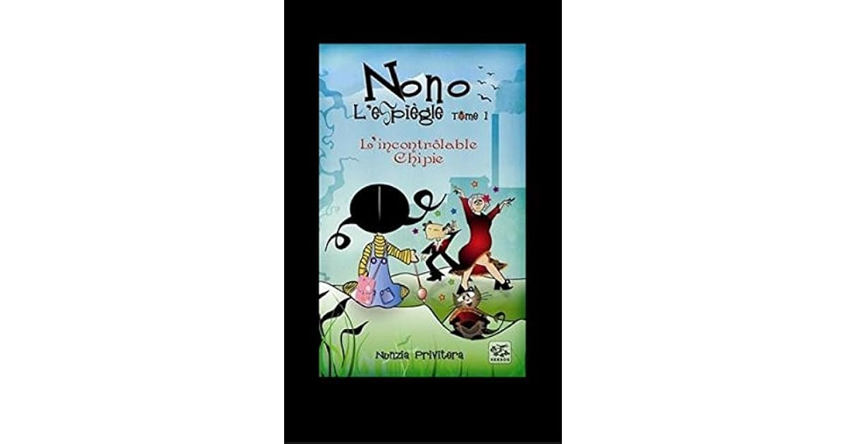 L Incontrolable Chipie Les Aventures De Nono L Espiegle By Nunzia Privitera
