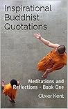 Inspirational Buddhist Quotations: Meditations and Reflections - Book One Inspirational Buddhist Quotations: Meditations and Reflections - Book One
