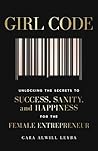 Book cover for Girl Code: Unlocking the Secrets to Success, Sanity and Happiness for the Female Entrepreneur
