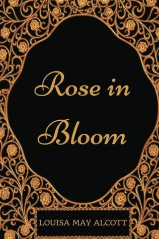 Rose in Bloom: By Louisa May Alcott - Illustrated