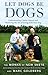 Let Dogs Be Dogs by Monks of New Skete