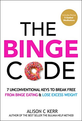 The Binge Code: 7 Unconventional Keys to End Binge Eating and Lose Excess Weight