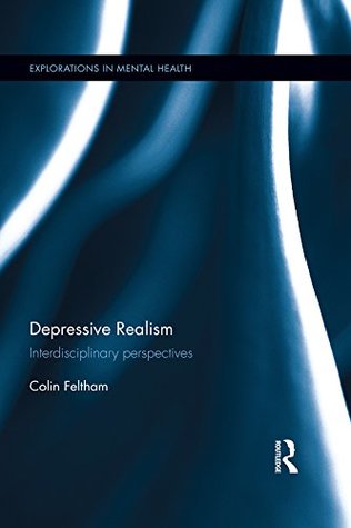 Depressive Realism: Interdisciplinary perspectives (Explorations in Mental Health)