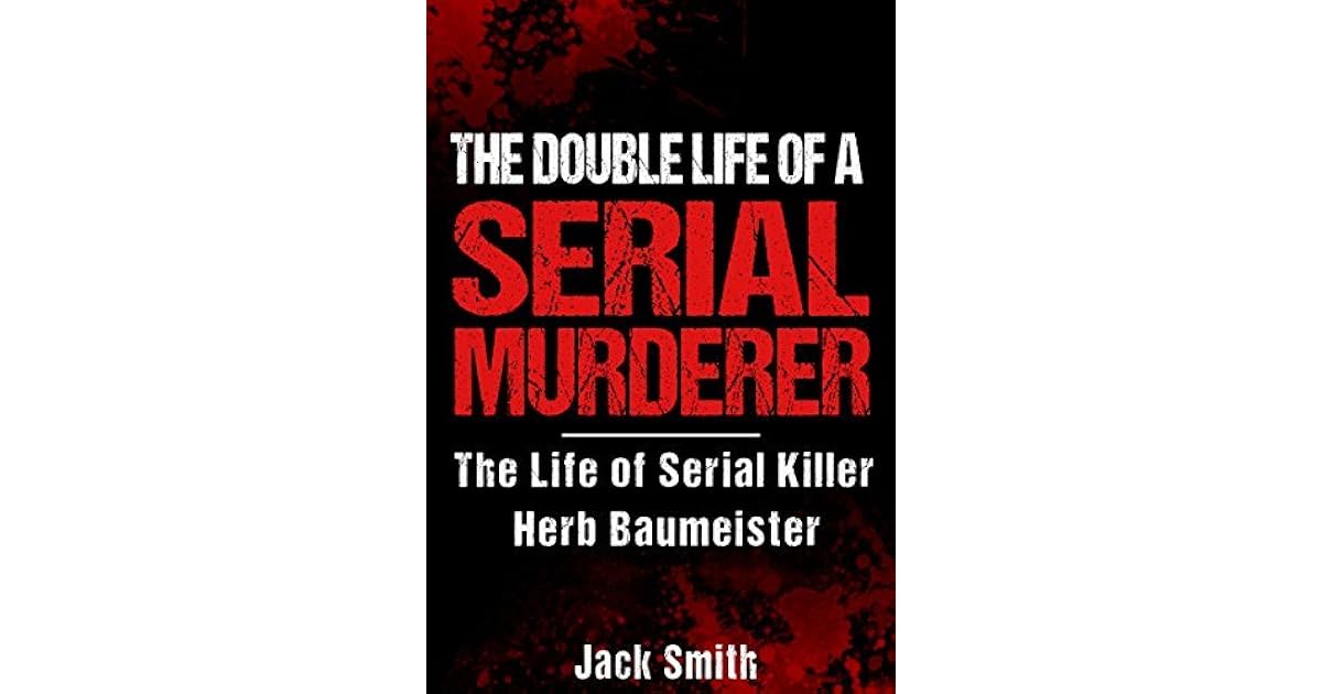 The Double Life of a Serial Murderer The Life of Serial Killer Herb