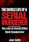 The Double Life of a Serial Murderer: The Life of Serial Killer Herb Baumeister