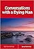 Conversations with a Dying ...