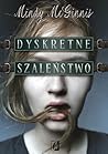 Dyskretne szaleństwo by Mindy McGinnis