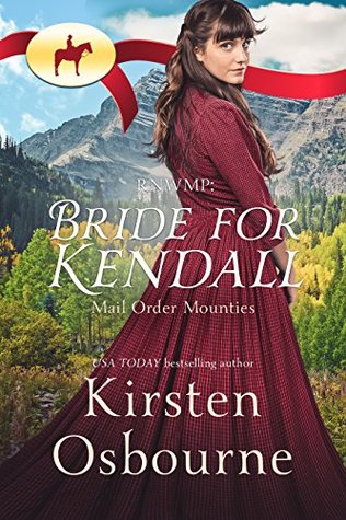 RNWMP: Bride for Kendall (Mail Order Mounties, #1)