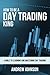 How To Be A Day Trading Kin...
