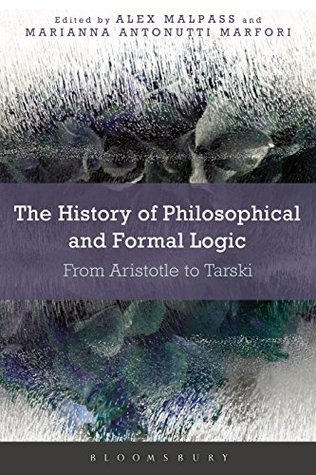 The History of Philosophical and Formal Logic: From Aristotle to Tarski (Kindle Edition)