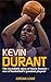Kevin Durant: The Incredibl...