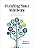 Funding Your Ministry: A Fi...