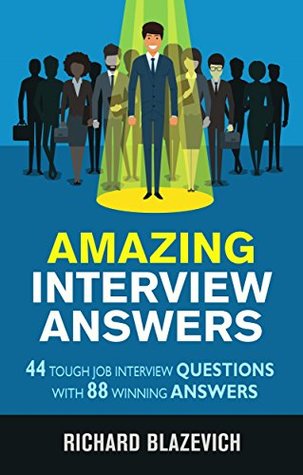 Amazing Interview Answers: 44 Tough Job Interview Questions with 88 Winning Answers (Start-to-Finish Job Search Series)