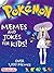 POKEMON: Hilarious Pokemon Memes For Kids! & Joke Book