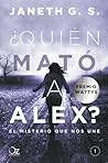 ¿Quién mató a Alex? El misterio que nos une by Janeth G.S.
